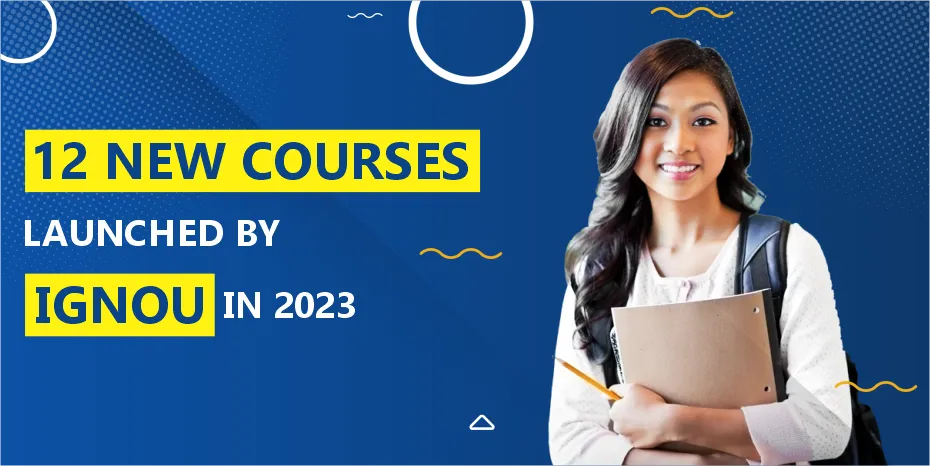 12 New Courses Launched by IGNOU IN 2023: Full Details