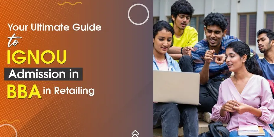 Your Ultimate Guide to IGNOU Admission in BBA in Retailing 