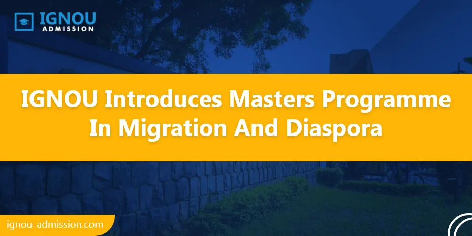 IGNOU Introduces Masters Programme in Migration and Diaspora