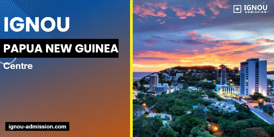 IGNOU Papua New Guinea Centre: Address & Phone Number