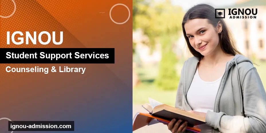 IGNOU Student Support Services: Counseling, Library, and more