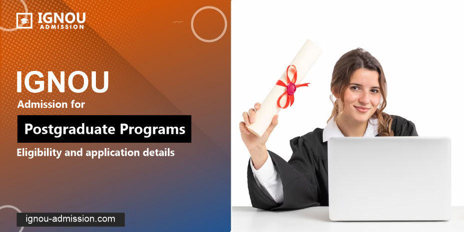 IGNOU Admission for Postgraduate Programs: Eligibility and Application details