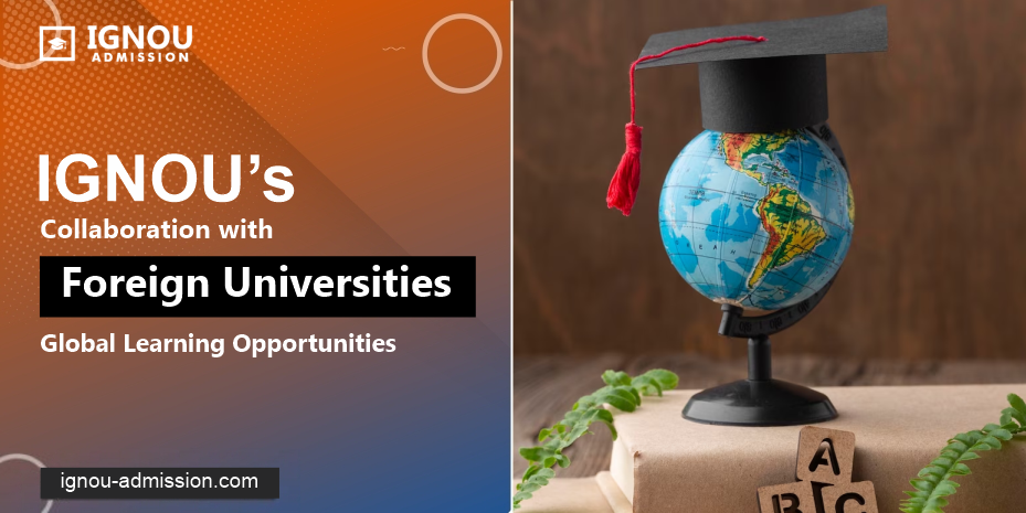 Latest Updates on IGNOU’s Collaboration with Foreign Universities: Global learning opportunities