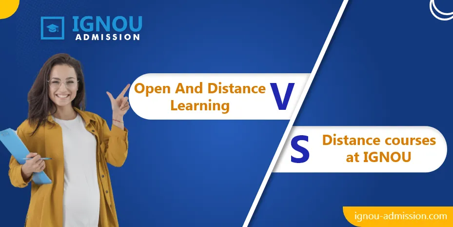 Open and Distance Learning (ODL) courses V/S Distance courses at IGNOU