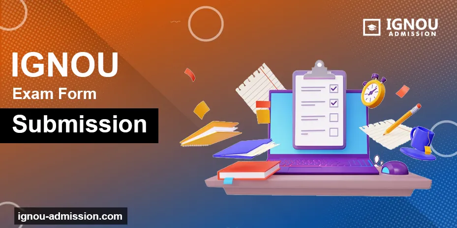 IGNOU Exam Form Submission: Procedure and Important Dates