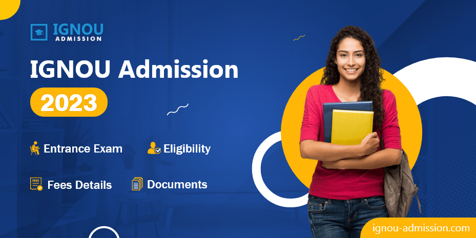 IGNOU Admission 2023: Fees Details, Eligibility, Documents and Entrance Exam