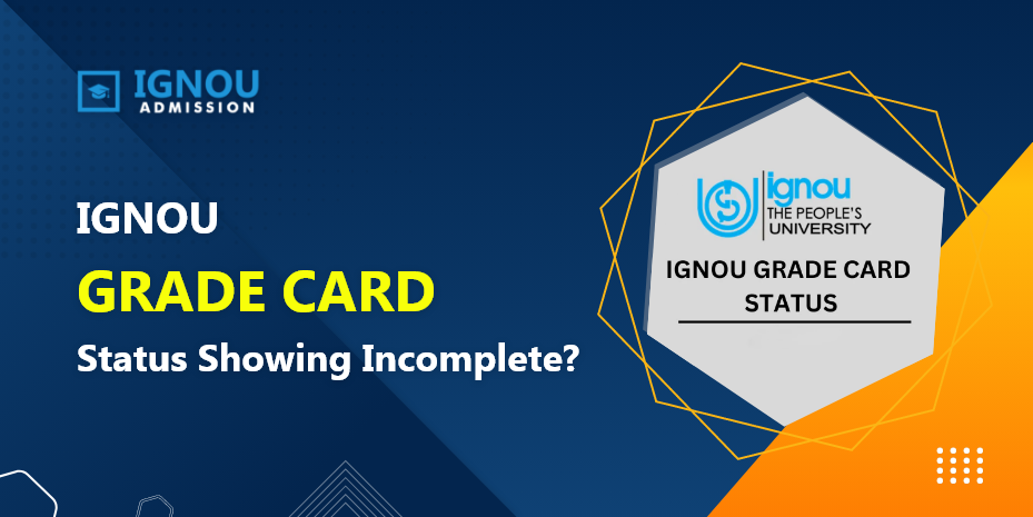 [Resolve] IGNOU Grade Card Status Showing Incomplete? Complete Guide