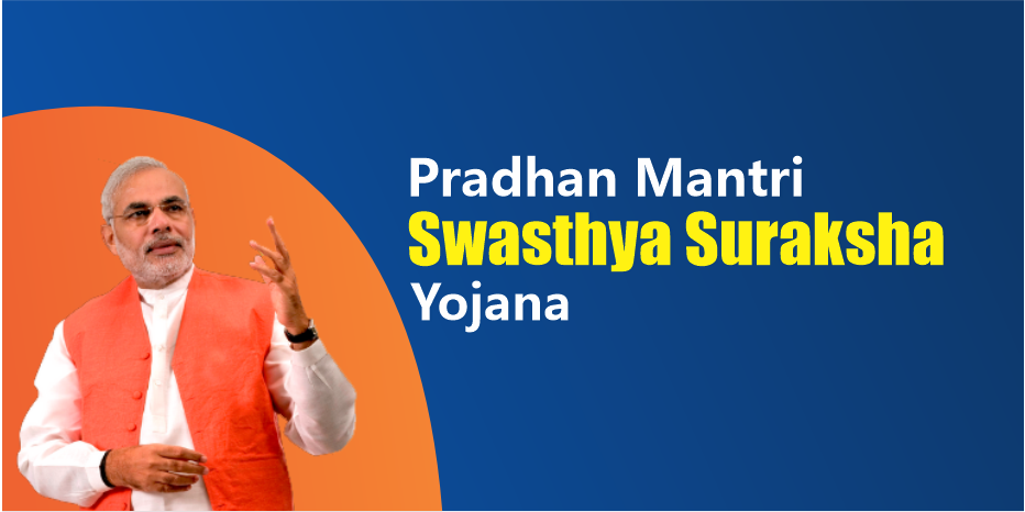 Pradhan Mantri Swasthya Suraksha Yojana (PMSSY)