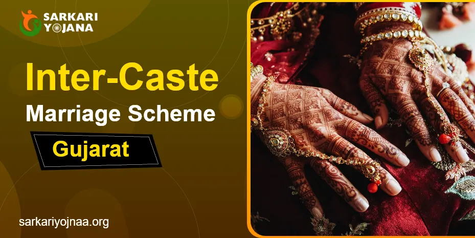 Inter Caste Marriage Scheme Gujarat: Benefits, Incentive Amount, Eligibility