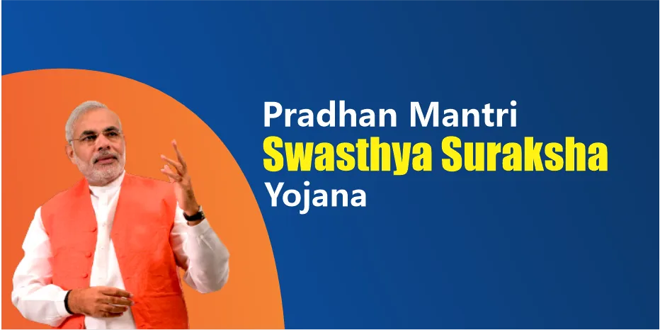 Pradhan Mantri Swasthya Suraksha Yojana (PMSSY)